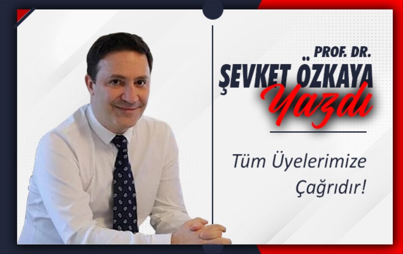 Tüm Üyelerimize Çağrıdır!