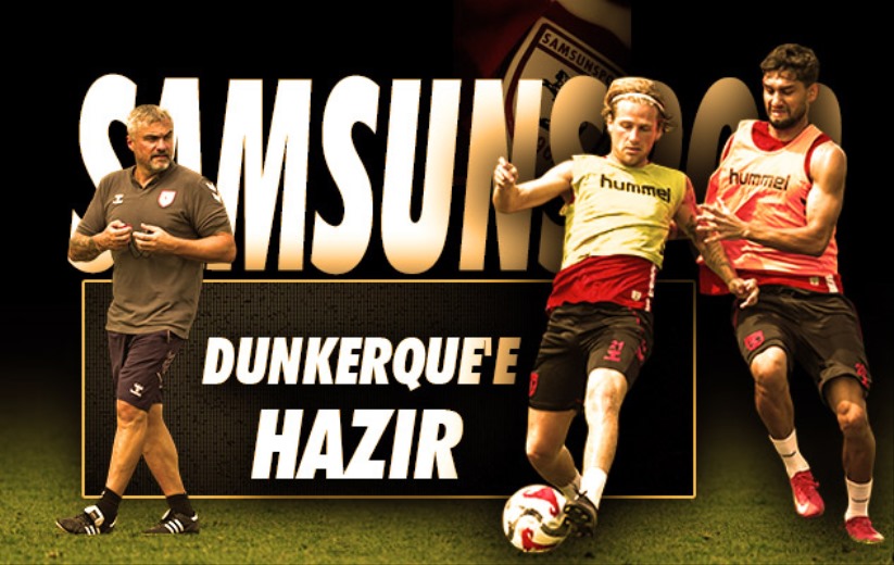 Samsunspor, Dunkerque'e Hazır