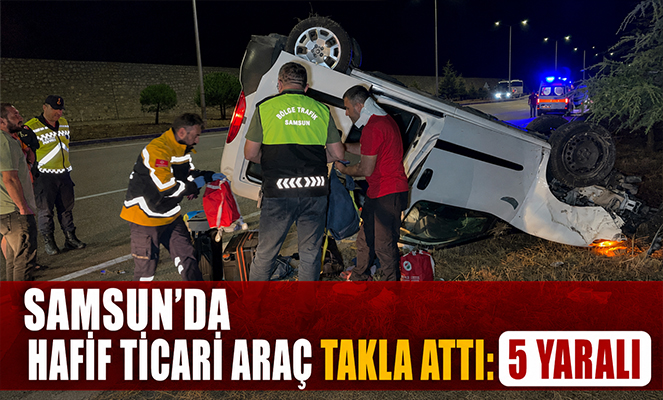 Samsun'da hafif ticari araç takla attı: 5 yaralı