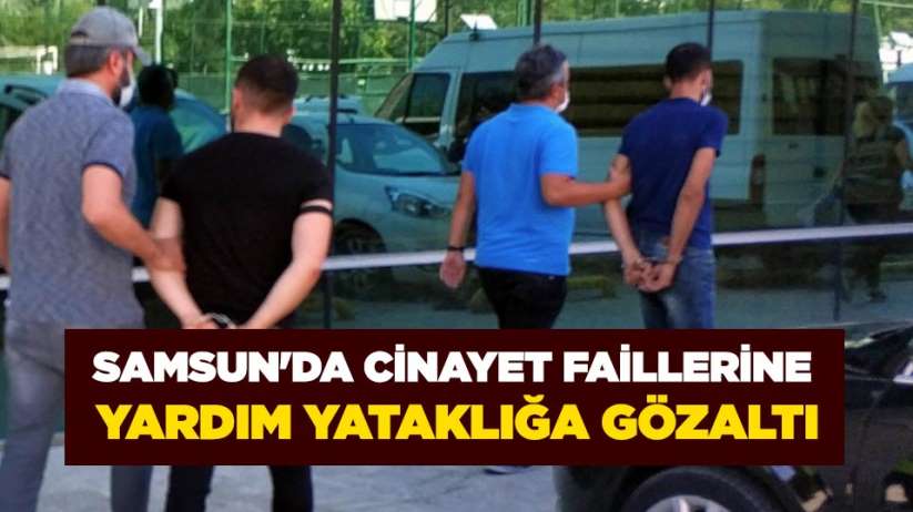 Samsun'da cinayet faillerine yardım yataklığa gözaltı