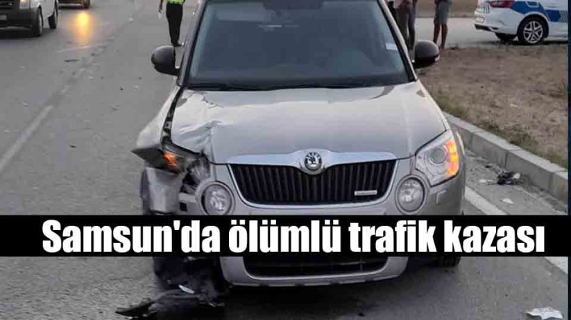 Samsun'da ölümlü trafik kazası