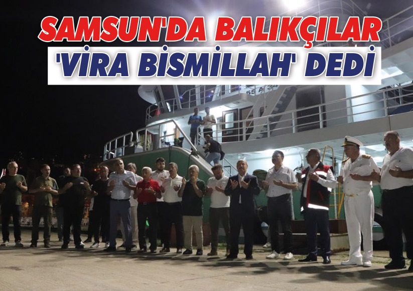 Samsun'da balıkçılar 'Vira Bismillah' dedi