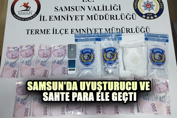 Samsun'da uyuşturucu ve sahte para ele geçti