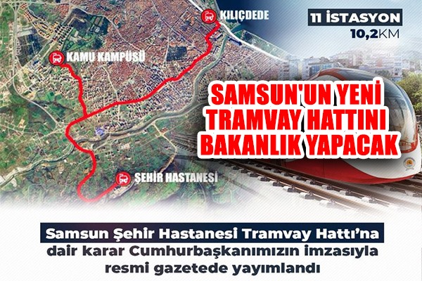 Samsun'un yeni tramvay hattını bakanlık yapacak