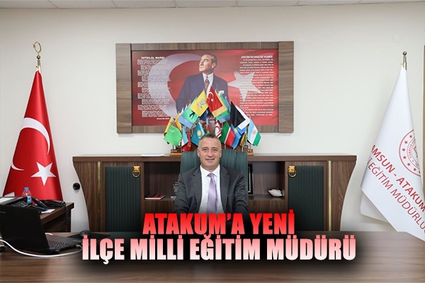 Atakum İlçe Milli Eğitim Müdürlüğü'ne yeni müdür