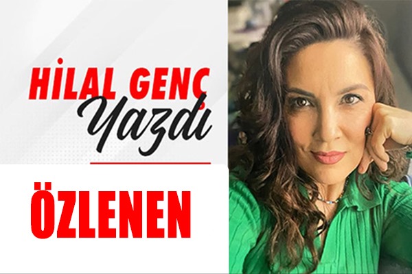 Hilal Genç'in kaleminden ÖZLENEN