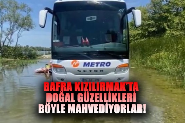 Doğal güzellikleri böyle mahvediyorlar!