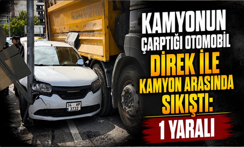 Kamyonun çarptığı otomobil direk ile kamyon arasında sıkıştı: 1 yaralı