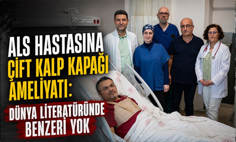 ALS hastasına çift kalp kapağı ameliyatı: Dünya literatüründe benzeri yok