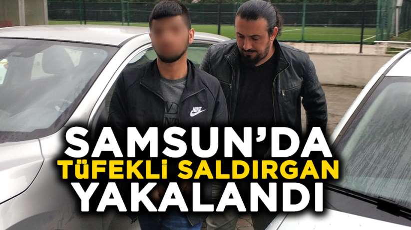 Samsun'da tüfekli saldırgan yakalandı 