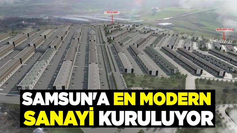 Samsun'a en modern sanayi kuruluyor