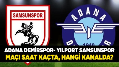 Adana Demirspor- Yılport Samsunspor maçı saat kaçta, hangi kanalda