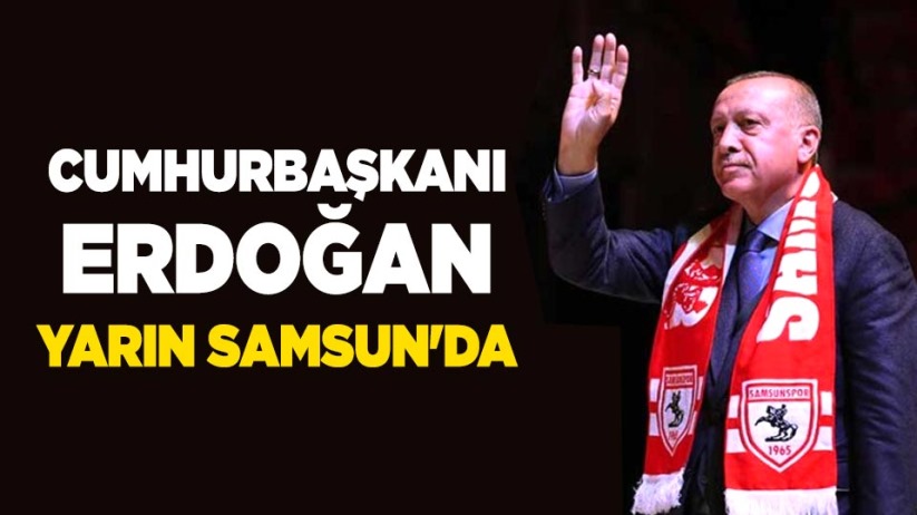 Cumhurbaşkanı Erdoğan, yarın Samsun'da