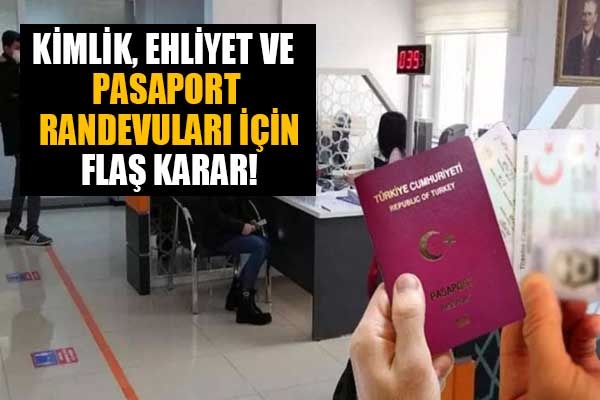 Kimlik, ehliyet ve pasaport randevuları için flaş karar!