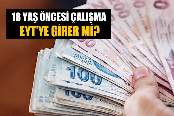 18 yaş öncesi çalışma EYT'ye girer mi?