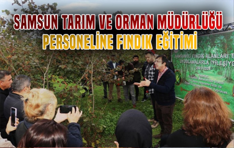 Samsun İl Tarım ve Orman Müdürlüğü personeline fındık eğitimi