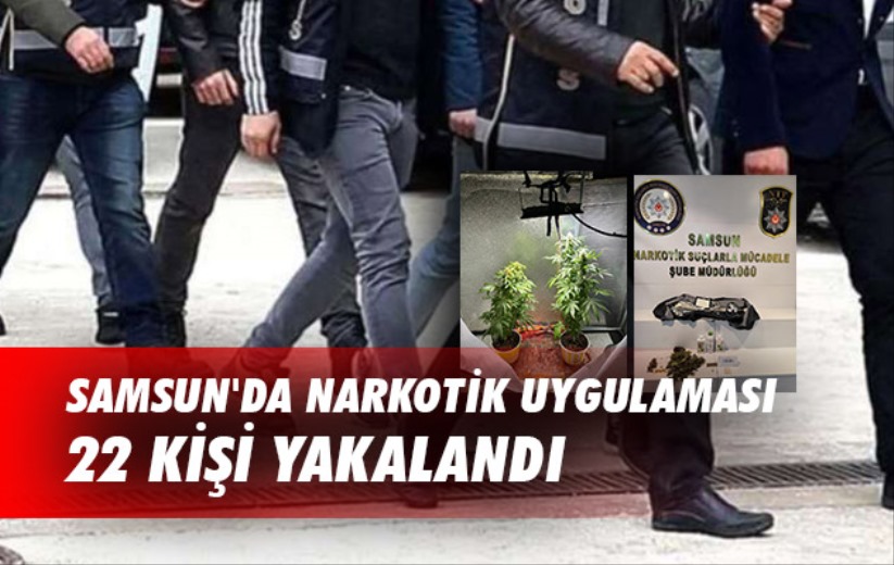 Samsun'da narkotik uygulaması: 22 kişi yakalandı
