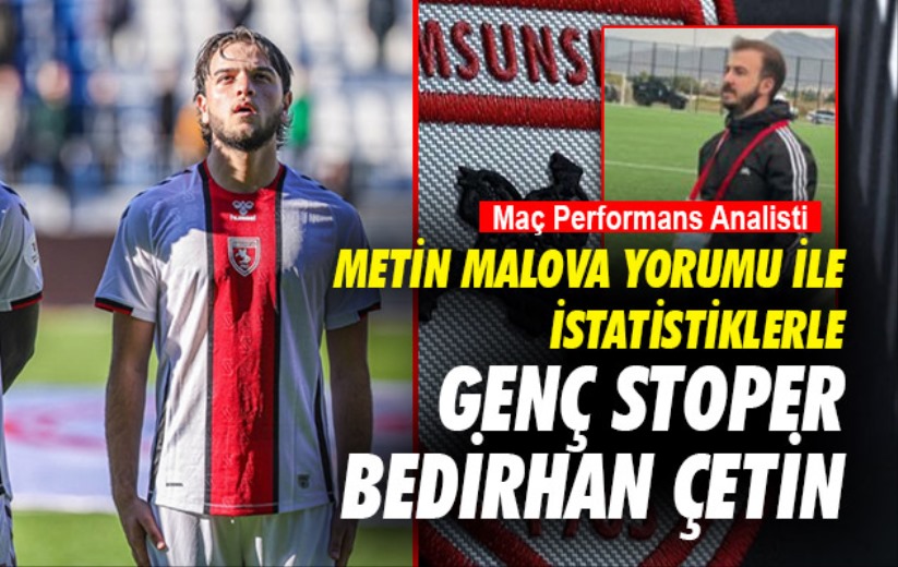 Metin Malova Yorumu ile İstatistiklerle genç stoper Bedirhan Çetin