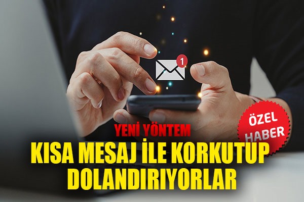 Kısa mesaj ile korkutup dolandırıyorlar