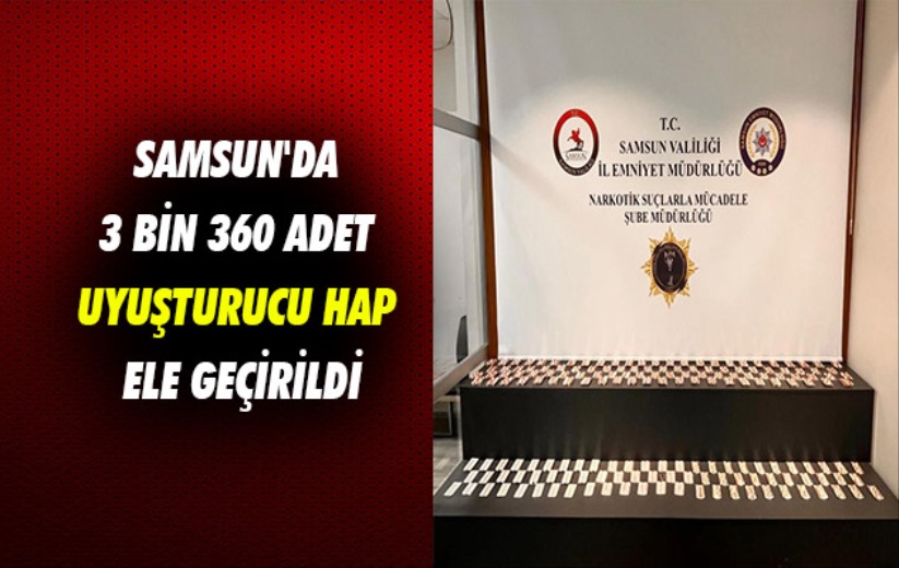 Samsun'da 3 bin 360 adet uyuşturucu hap ele geçirildi