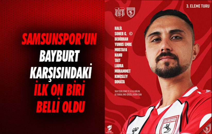 Samsunspor'un, Bayburt karşısındaki ilk 11'i belli oldu