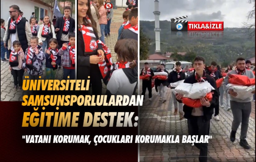 Üniversiteli Samsunsporlulardan eğitime destek: 'Vatanı korumak, çocukları korumakla başlar.'