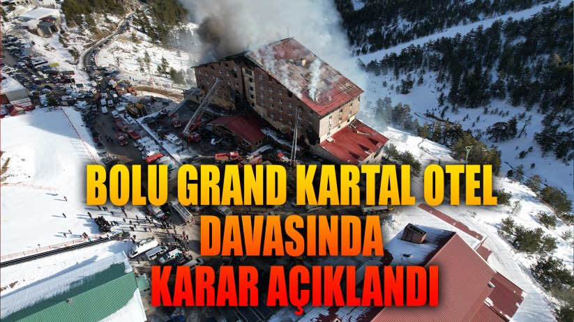 Bolu Grand Kartal Otel Davasında Karar Açıklandı