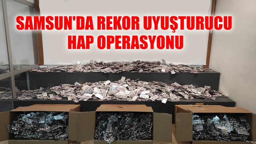 Samsun'da Rekor Uyuşturucu Hap Operasyonu