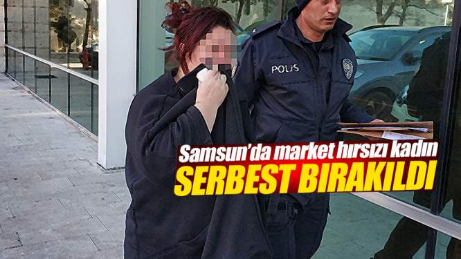 Marketten hırsızlık yapan kadın serbest bırakıldı