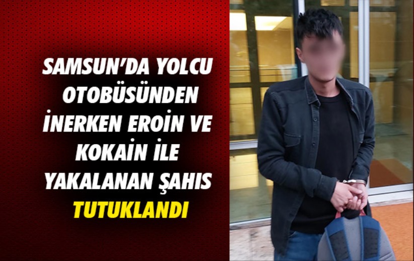 Samsun'da yolcu otobüsünden inerken eroin ve kokain ile yakalanan şahıs tutuklandı