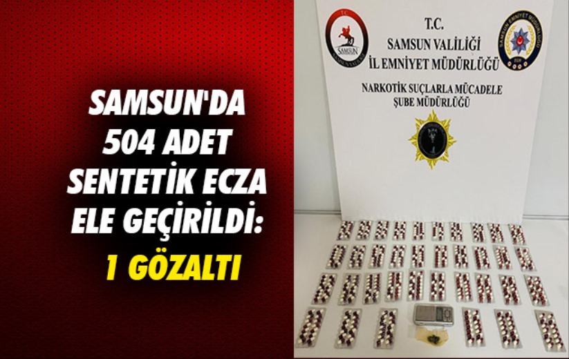 Samsun'da 504 adet sentetik ecza ele geçirildi: 1 gözaltı