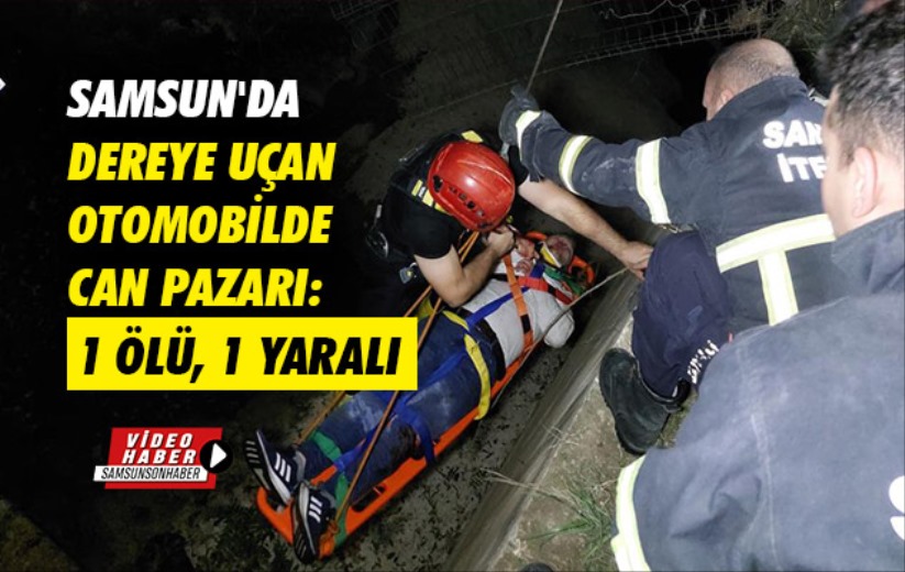 Samsun'da dereye uçan otomobilde can pazarı: 1 ölü, 1 yaralı