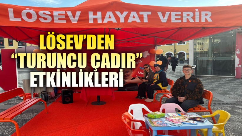LÖSEV'DEN 'TURUNCU ÇADIR' ETKİNLİKLERİ