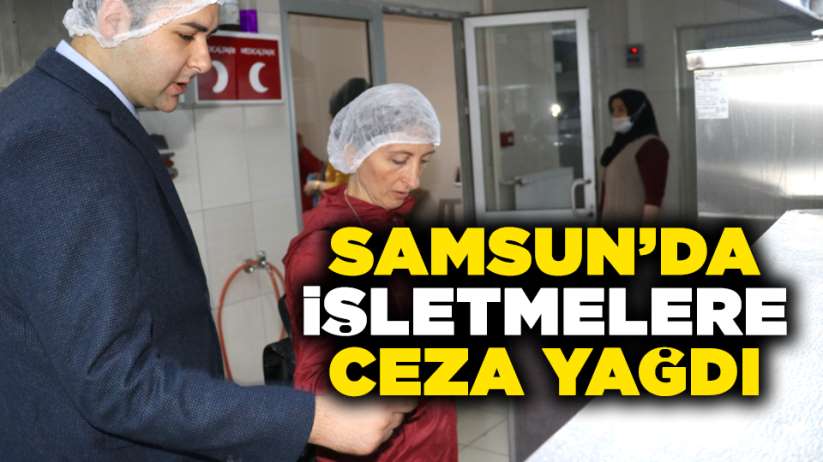  Samsun'da işletmelere ceza yağdı
