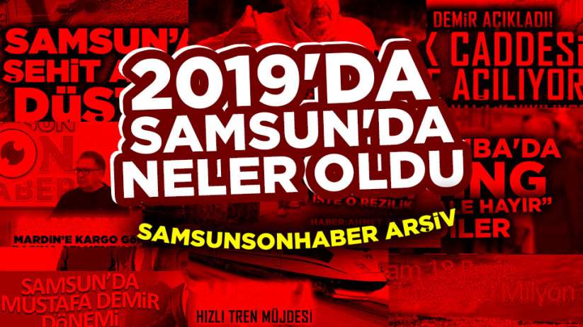 2019'da Samsun'da neler oldu? 