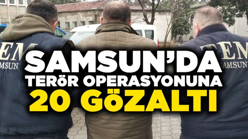 Samsun'da terör operasyonuna 20 gözaltı