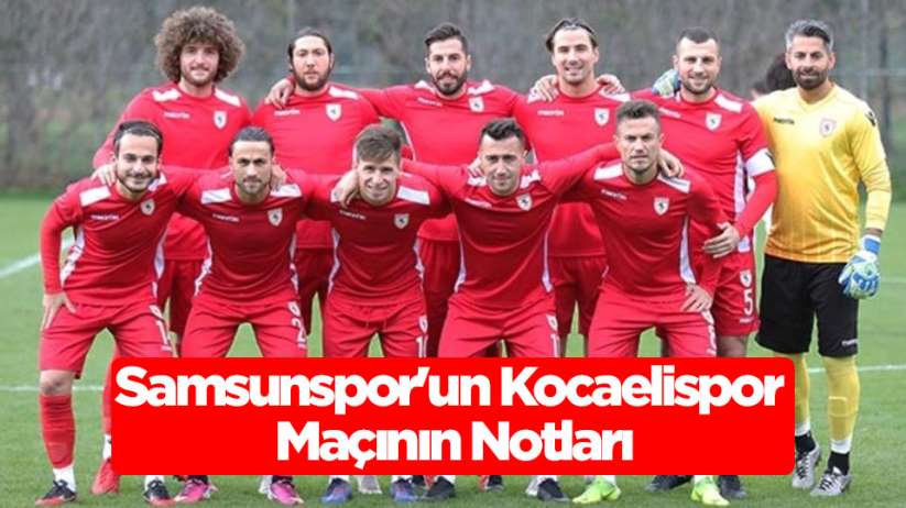 Samsunspor'un Kocaelispor Maçının Notları