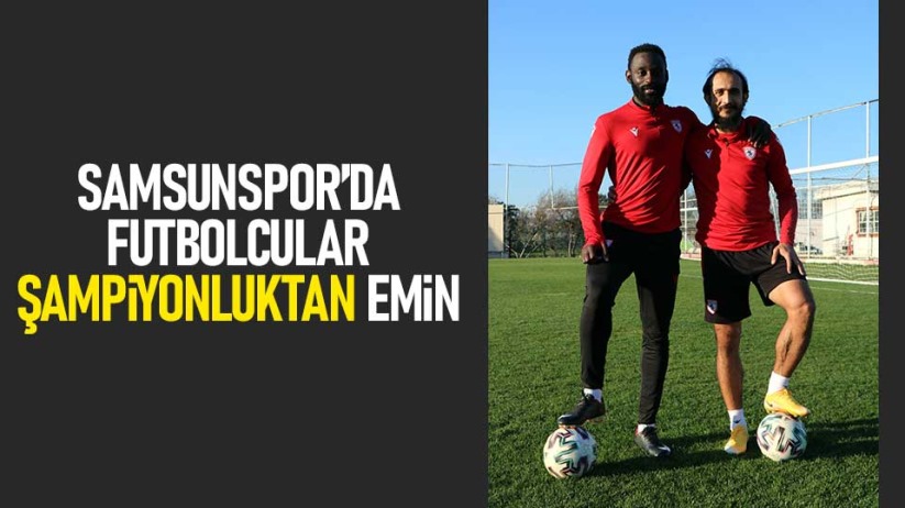 Samsunspor'da futbolcular şampiyonluktan emin