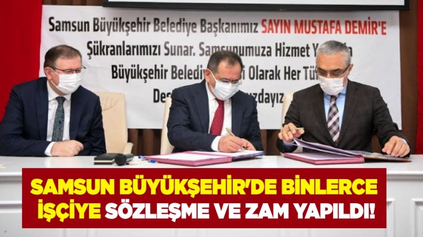Samsun Büyükşehir'de binlerce işçiye sözleşme ve zam yapıldı!