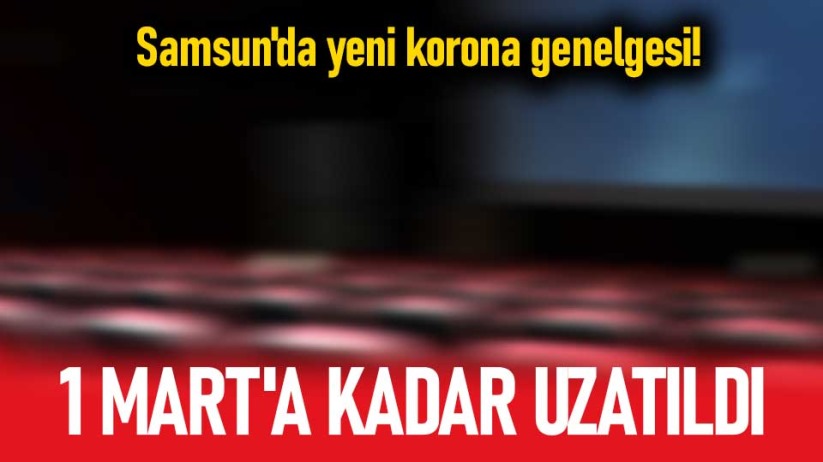 Samsun'da yeni korona genelgesi! 1 Mart'a kadar uzatıldı