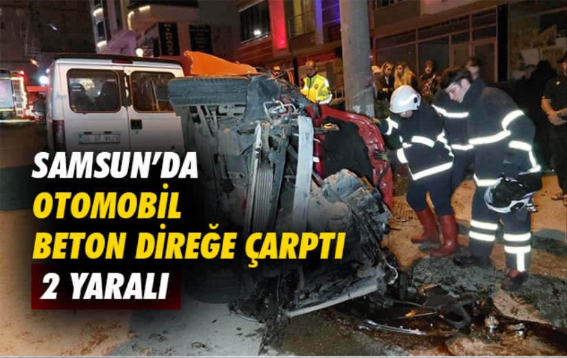 Samsun'da otomobil beton direğe çarptı: 2 yaralı