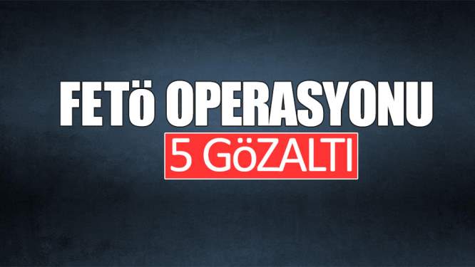 FETÖ Operasyonu