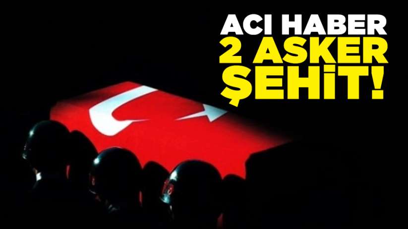 Acı haber geldi! 2 asker şehit