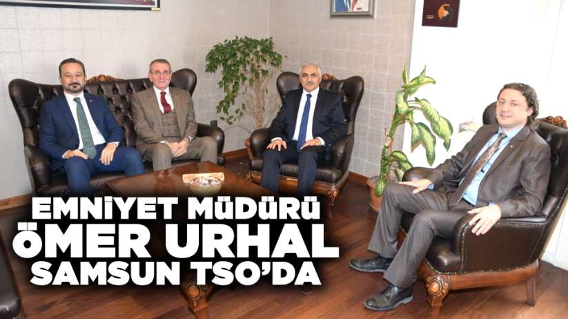 İl Emniyet Müdürü Ömer Urhal, Samsun TSO'da