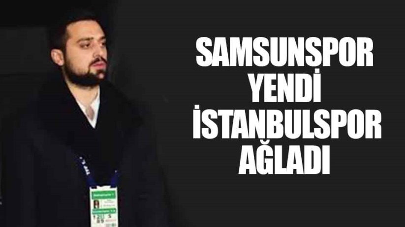 Samsunspor yendi İstanbulspor ağladı