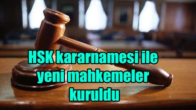 HSK kararnamesi ile yeni mahkemeler kuruldu