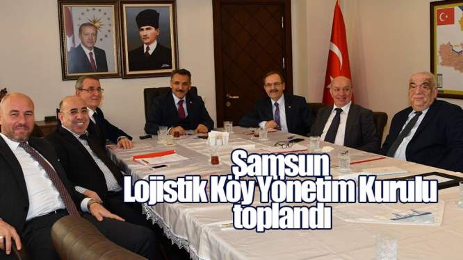 Samsun Haberleri: Lojistik Köy Yönetimi Toplandı