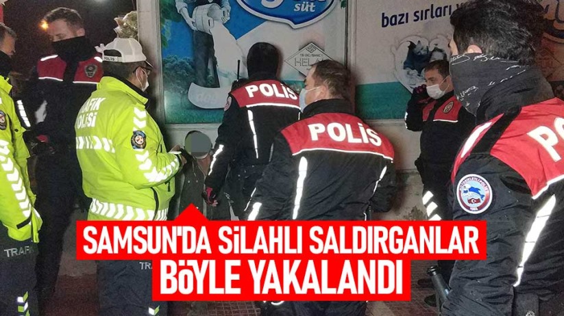 Samsun'da silahlı saldırganlar böyle yakalandı