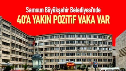 Samsun Büyükşehir Belediyesi'nde 40'a yakın pozitif var