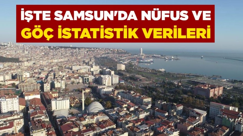 İşte Samsun'da nüfus ve göç istatistik verileri